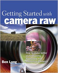CS2 Book - Getting Started With Camera Raw: How to Make Better Pictures Using Photoshop And Photoshop Elements