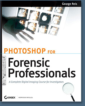 Photoshop CS3 for Forensics Professionals: A Complete Digital Imaging Course for Investigators