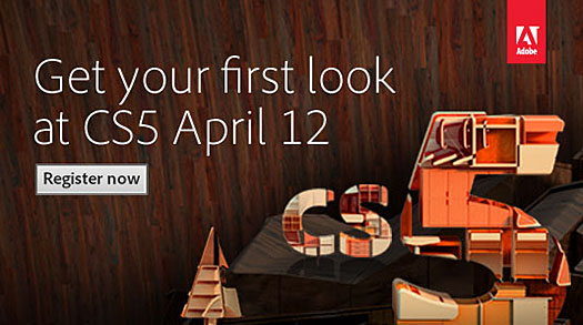 Adobe Announces CS5 To Launch April 22 - Register For Adobe CS5 Launch Event - CS5 Launch To Be Broadcast On Adobe TV