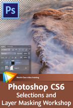Photoshop CS6 Selections and Layer Masking Workshop - 5 Free Videos