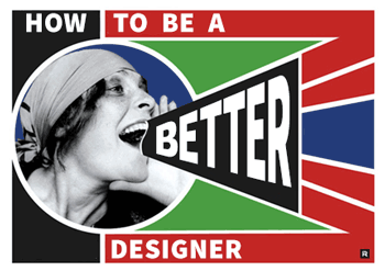 How to Be a Better Designer - Explores Key Ideas To Sharpen Your Skills